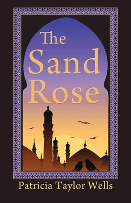 The Sand Rose by Patricia Taylor Wells