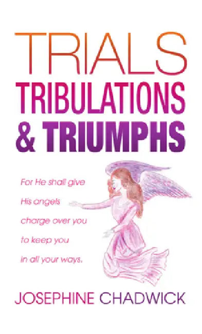 Trials, Tribulations & Triumphs by Josephine Chadwick