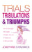 Trials, Tribulations & Triumphs by Josephine Chadwick