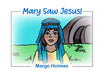 Mary Saw Jesus by Margo Holmes