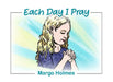 Each Day I Pray by Margo Holmes