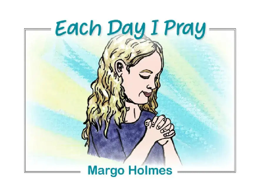 Each Day I Pray by Margo Holmes
