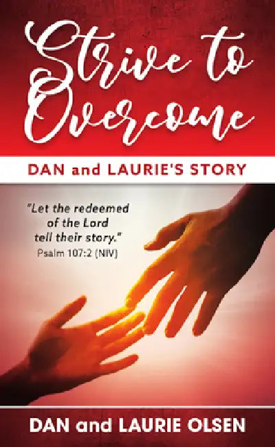 Strive to Overcome: Dan and Laurie's Story by Dan And Laurie Olsen