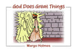 God Does Great Things! by Margo Holmes