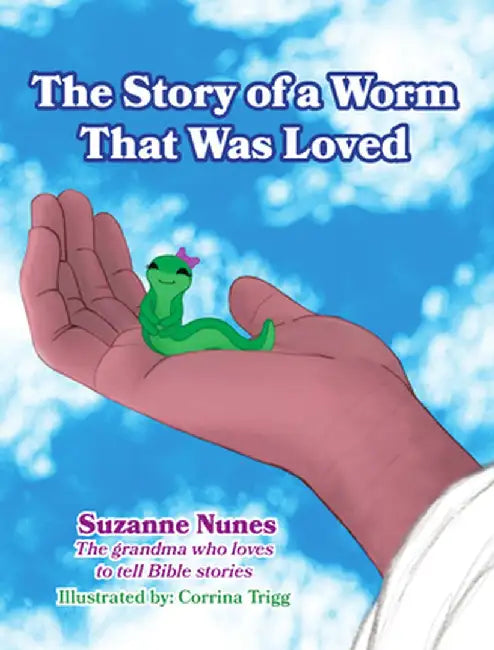 The Story of a Worm That Was Loved by Suzanne Nunes