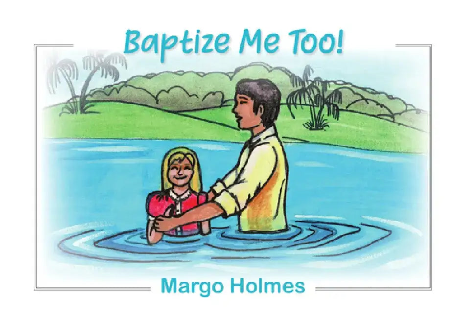 Baptize Me Too! by Margo Holmes