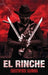 El Rinche: The Ghost Ranger of the Rio Grande by Christopher Carmona