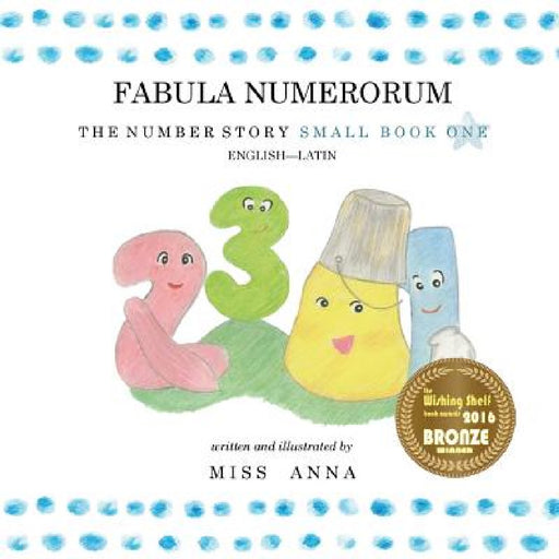 The Number Story 1 FABULA NUMERORUM: Small Book One English-Latin by Anna 