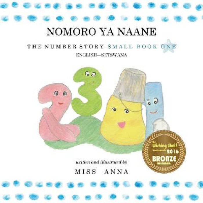 The Number Story 1 NOMORO YA NAANE: Small Book One English-Setswana by Anna , Dane Maema
