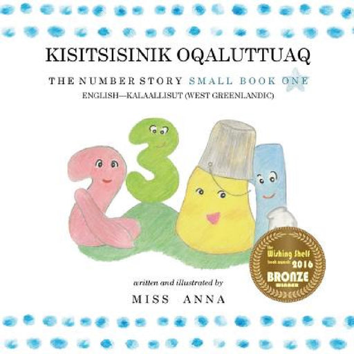 The Number Story 1 KISITSISINIK OQALUTTUAQ: Small Book One English-West Greenlandic by Anna , Ane Marie Motzfeldt