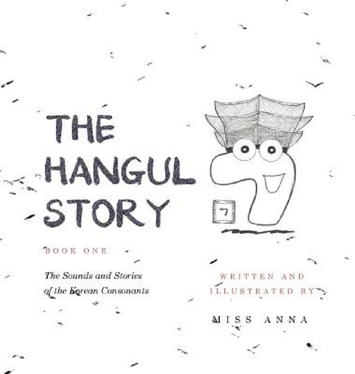 The Hangul Story Book 1: The Sounds and Stories of the Korean Consonants by Anna 