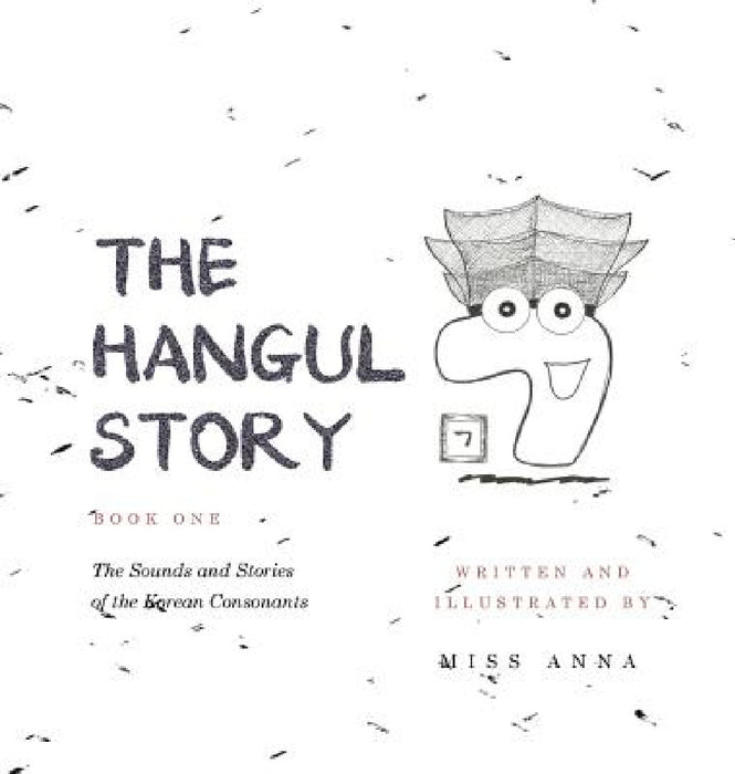 The Hangul Story Book 1: The Sounds and Stories of the Korean Consonants by Anna 