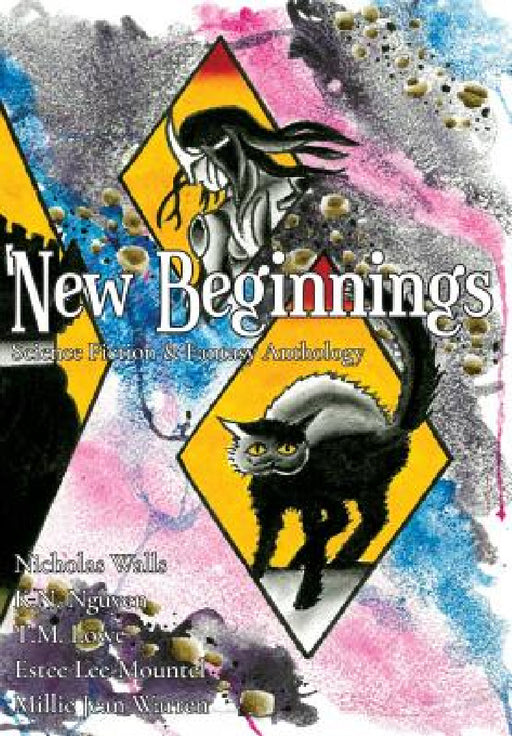 New Beginnings: Science Fiction & Fantasy Anthology by K. N. Nguyen, Nicholas Walls, T. M. Lowe
