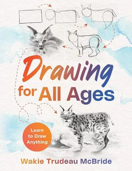 Drawing for All Ages: Learn to Draw Anything by Wakie Trudeau McBride