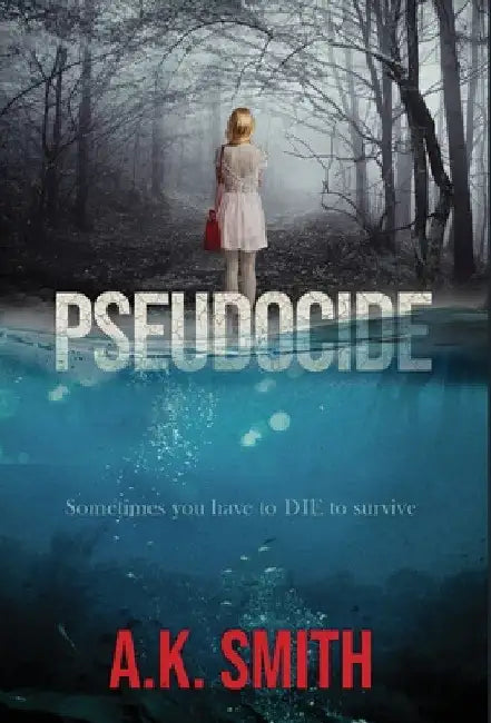 Pseudocide - Sometimes you have to DIE to survive by A. K. Smith