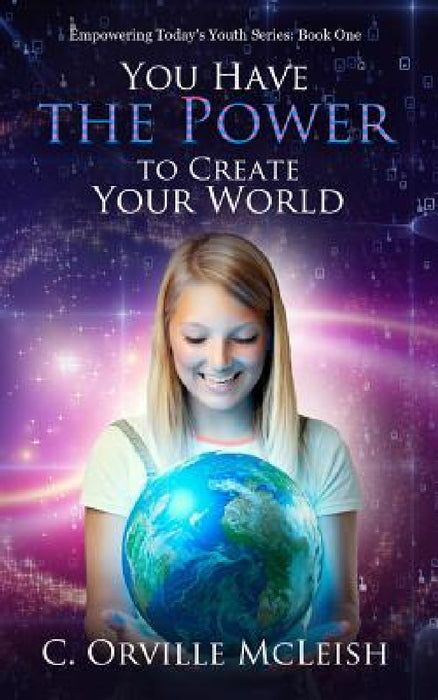 You Have the Power to Create Your World by C. Orville McLeish