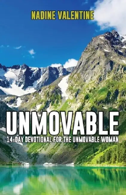 Unmovable: A 14-Day Devotional For The Unmovable Woman by Nadine Valentine