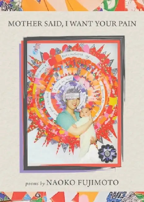 Mother Said, I Want Your Pain by Naoko Fujimoto