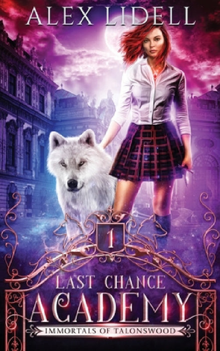 Last Chance Academy: Shifter Fae Vampire Dark Reform School Romance by Alex Lidell