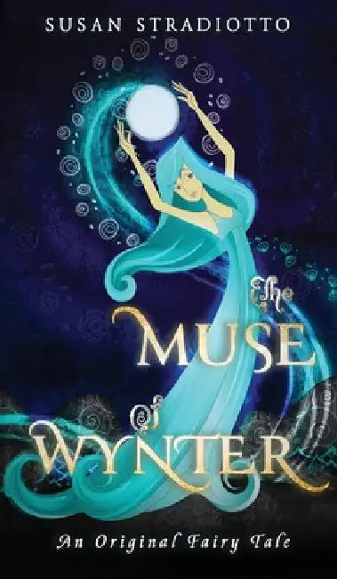 The Muse of Wynter: An Original Fairy Tale by Susan Stradiotto