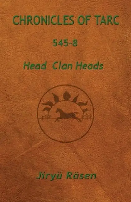 Chronicles of Tarc 545-8: Head Clan Heads by Jiryü Räsen