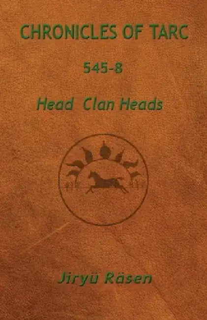 Chronicles of Tarc 545-8: Head Clan Heads by Jiryü Räsen