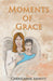 Moments of Grace: Inspirational God-Centered Haiku by Cherylanne Arnott