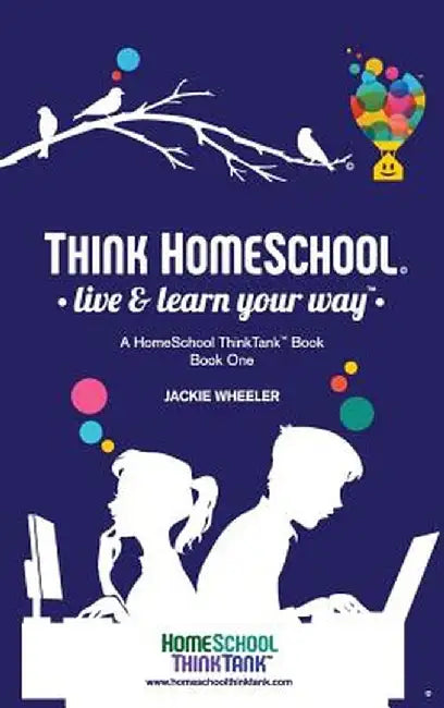 Think Homeschool: Live & Learn Your Way by Jackie Wheeler