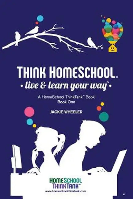 Think Homeschool: Live & Learn Your Way by Jackie Wheeler