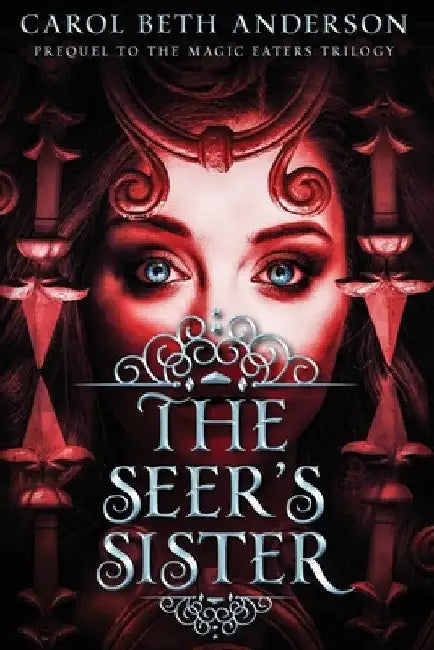 The Seer's Sister: Prequel to The Magic Eaters Trilogy by Carol Beth Anderson