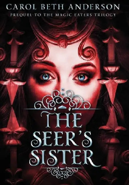 The Seer's Sister: Prequel to The Magic Eaters Trilogy by Carol Beth Anderson
