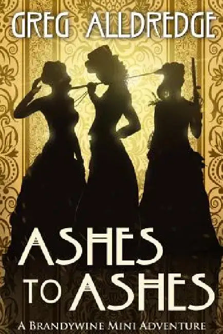Ashes to Ashes: A Slaughter Sisters Adventure #3 by Greg Alldredge