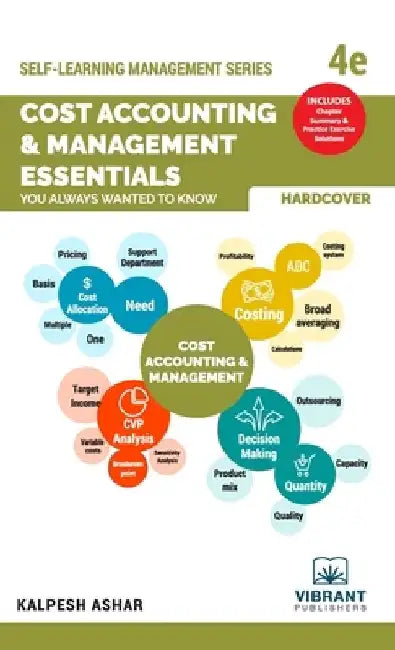 Cost Accounting and Management Essentials You Always Wanted To Know: 4th Edition (Self-Learning Management Series) by Kalpesh Ashar