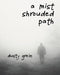 A Mist Shrouded Path by Dusty Grein