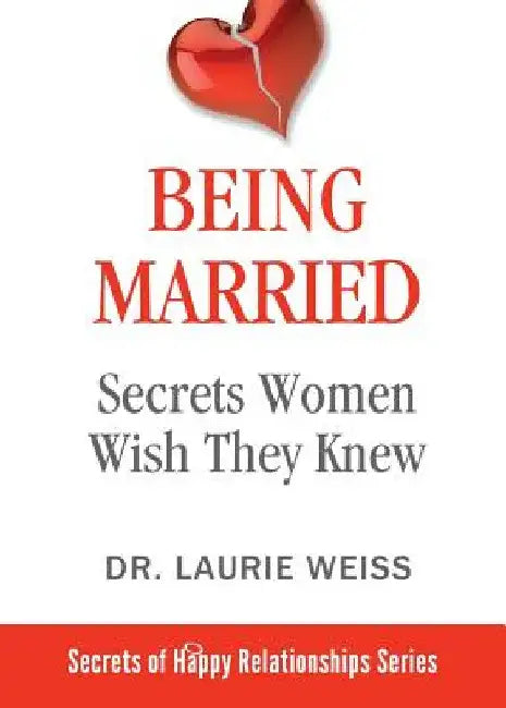 Being Married: Secrets Women Wish They Knew by Laurie Weiss