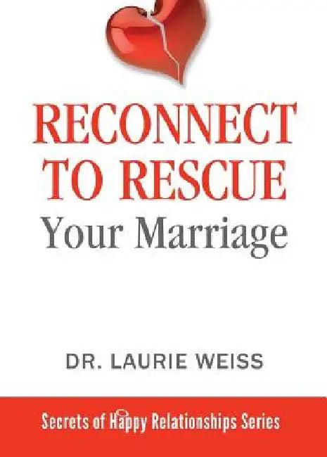 Reconnect to Rescue Your Marriage: Avoid Divorce and Feel Loved Again by Laurie Weiss