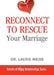 Reconnect to Rescue Your Marriage: Avoid Divorce and Feel Loved Again by Laurie Weiss