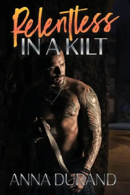 Relentless in a Kilt by Anna Durand