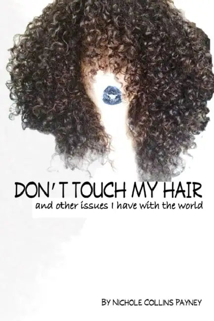 Don't Touch My Hair: And other issues I have with the world by Simms Books Publishing Corporation, Nichole Collins Payney