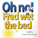 Oh No, Fred Wet the Bed by Anne Celesta Stevens