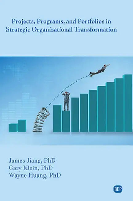 Projects, Programs, and Portfolios in Strategic Organizational Transformation by James Jiang