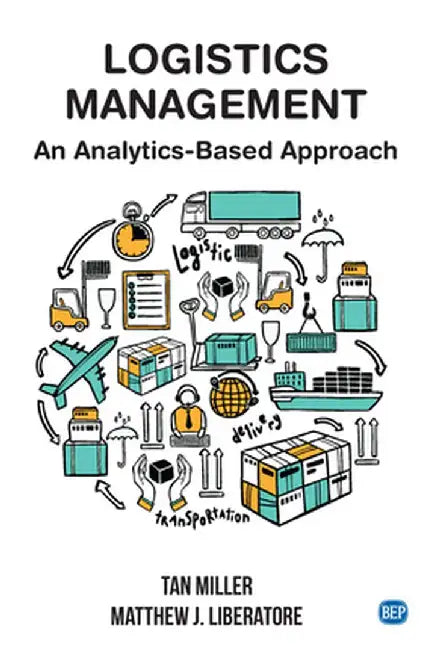Logistics Management: An Analytics-Based Approach by Tan Miller