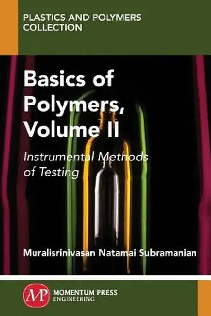 Basics of Polymers, Volume II: Instrumental Methods of Testing by Muralisrinivasan Subramanian