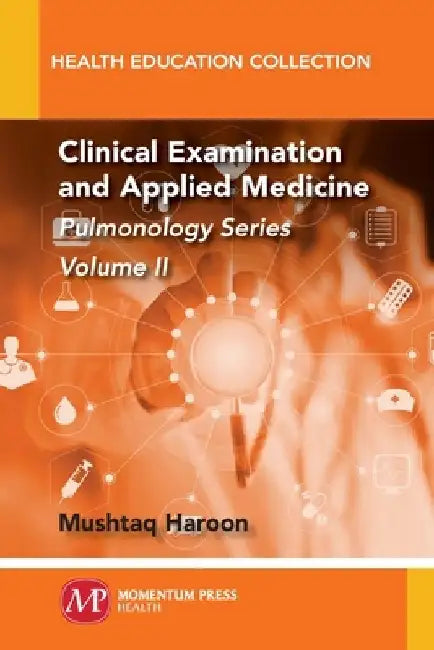 Clinical Examination and Applied Medicine, Volume II: Pulmonology Series by Mushtaq Haroon