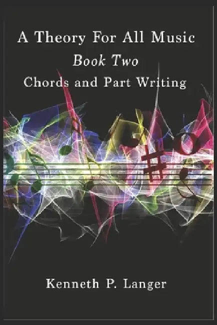 A Theory For All Music: Book Two: Chords and Part Writing by Kenneth P. Langer