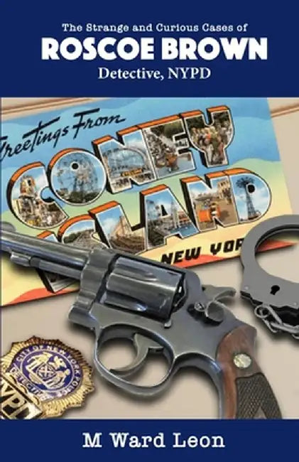 The Strange and Curious Cases of Roscoe Brown by M. Ward Leon