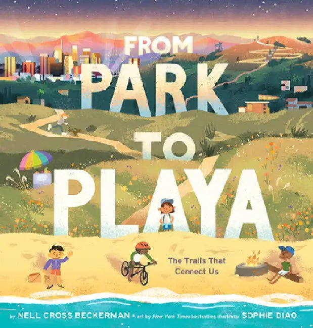 From Park to Playa: The Trails That Connect Us by Nell Cross Beckerman