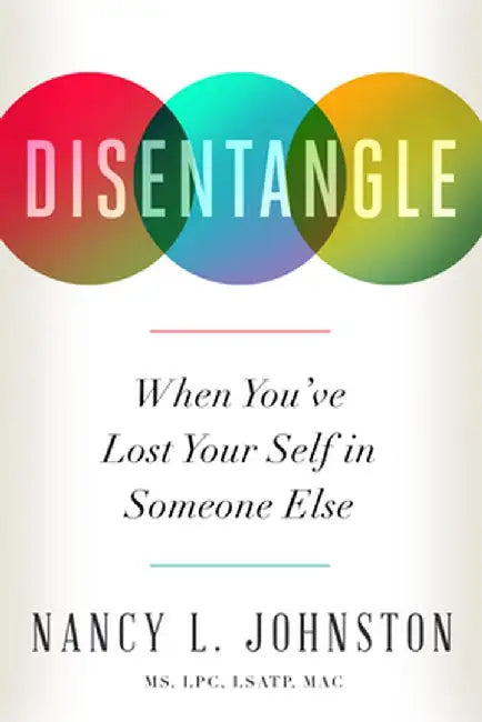 Disentangle: When You've Lost Your Self in Someone Else by Nancy L. Johnston