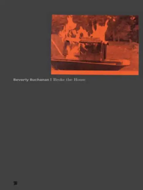 Beverly Buchanan: I Broke the House by Elena Bally