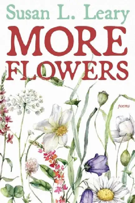 More Flowers by Susan L. Leary